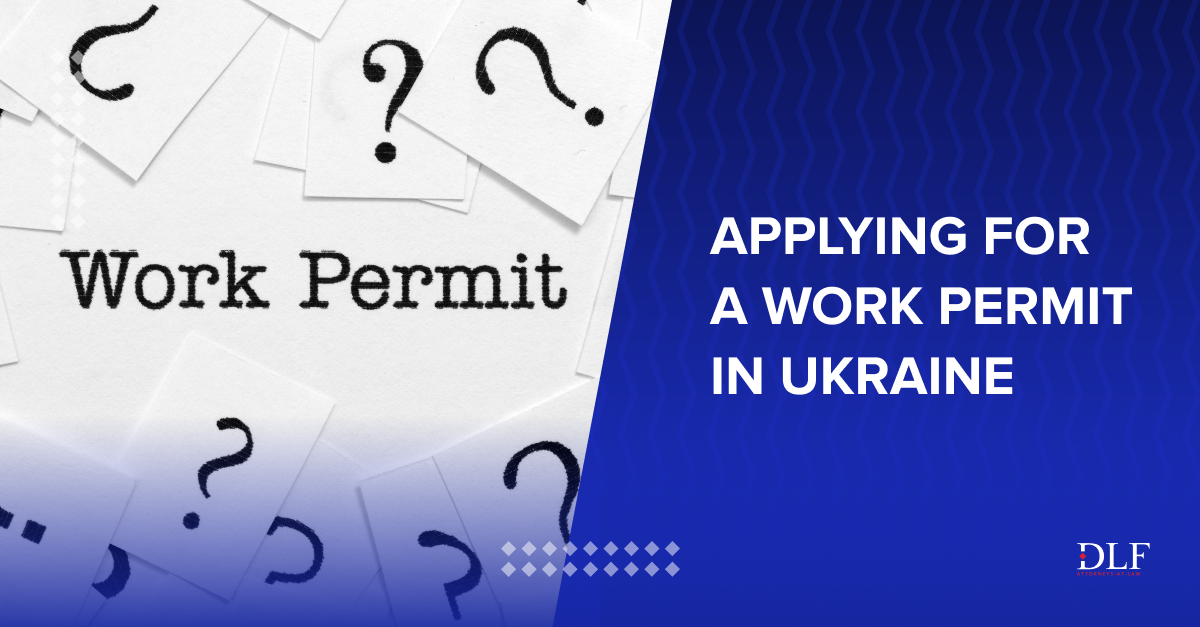 applying-for-a-work-permit-in-ukraine-dlf-attorneys-at-law