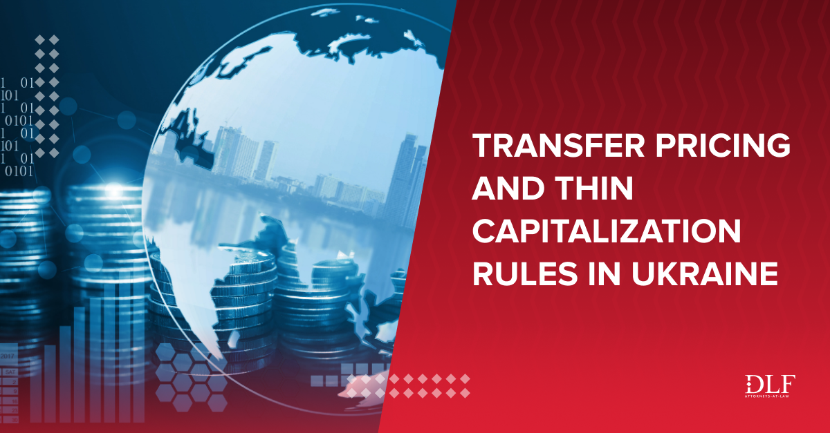 Corporate tax transfer pricing and thin capitalization rules in Ukraine DLF attorneys