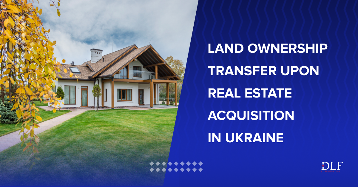 Land ownership transfer upon acquisition of real estate in Ukraine