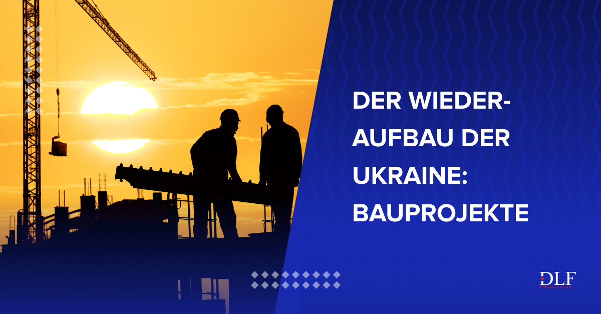 Der Wiederaufbau Der Ukraine: Bauprojekte | DLF Rechtsanwälte